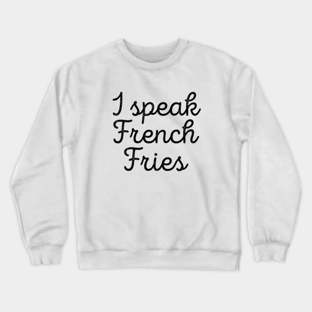 Funny Food I Speak French Fries Tee Crewneck Sweatshirt by RedYolk